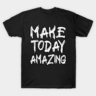 Make Today Amazing T-Shirt